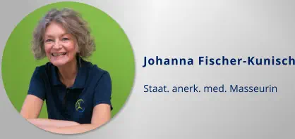 Johanna Fischer-Kunisch  Staat. anerk. med. Masseurin